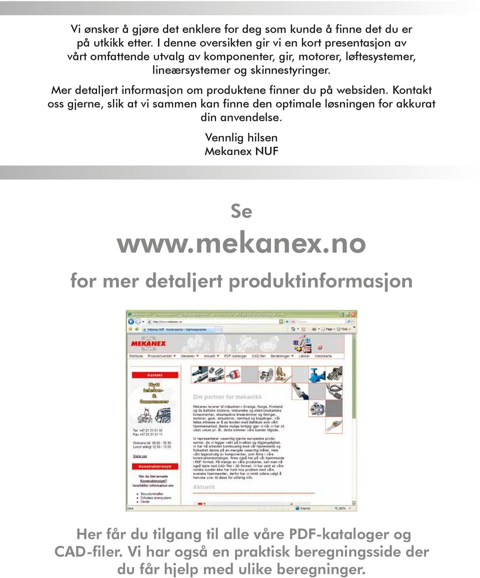 Mer detaljert informasjon om produktene finner du på websiden.