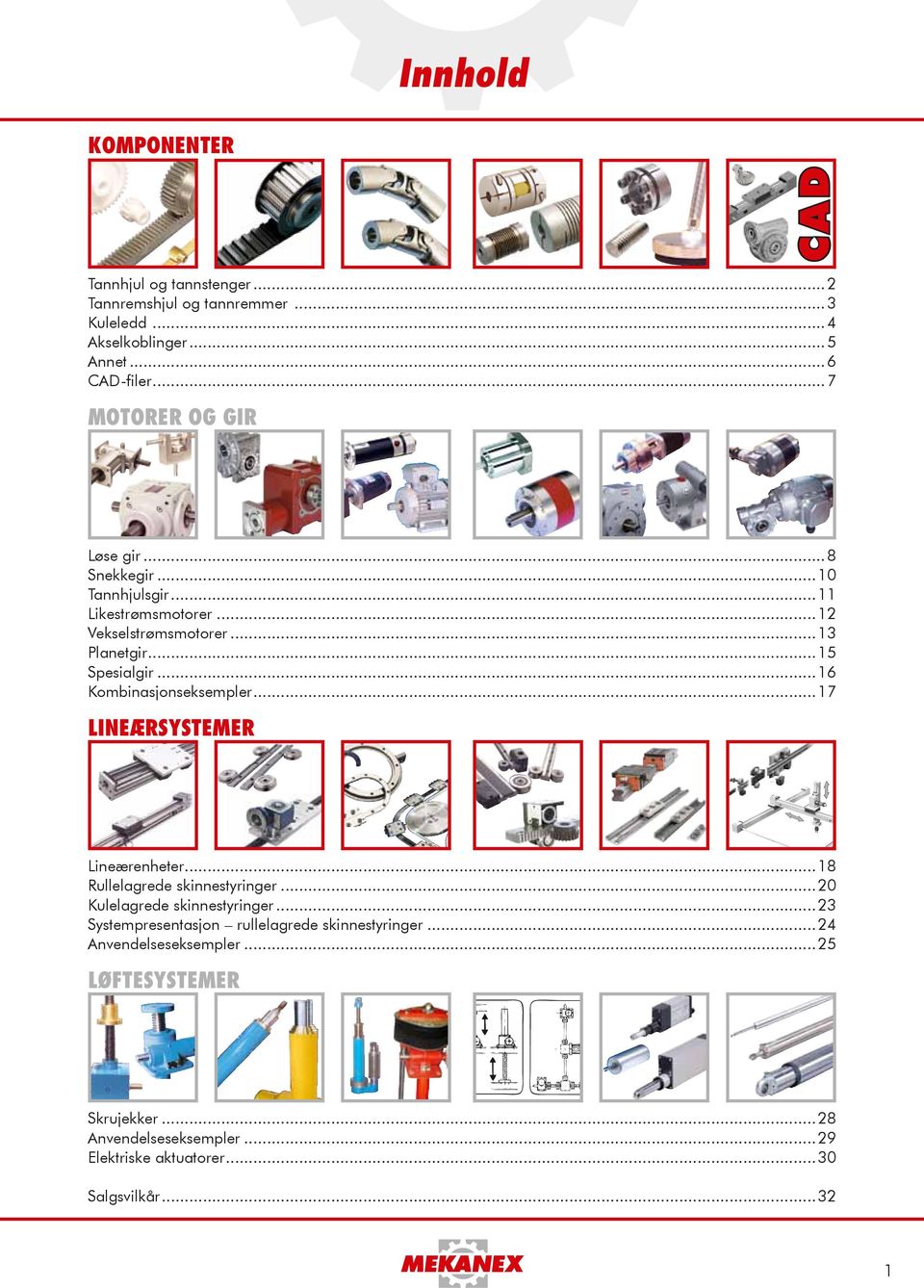 ..16 Kombinasjonseksempler...17 Lineærsystemer Lineærenheter...18 Rullelagrede skinnestyringer...20 Kulelagrede skinnestyringer.