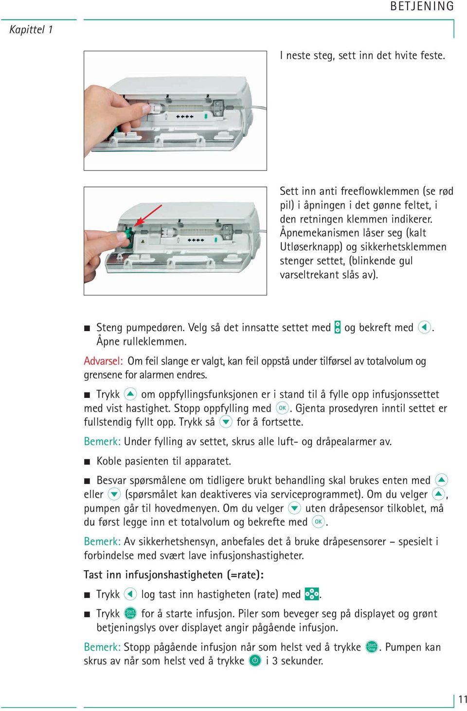 Åpne rulleklemmen. Advarsel: Om feil slange er valgt, kan feil oppstå under tilførsel av totalvolum og grensene for alarmen endres.