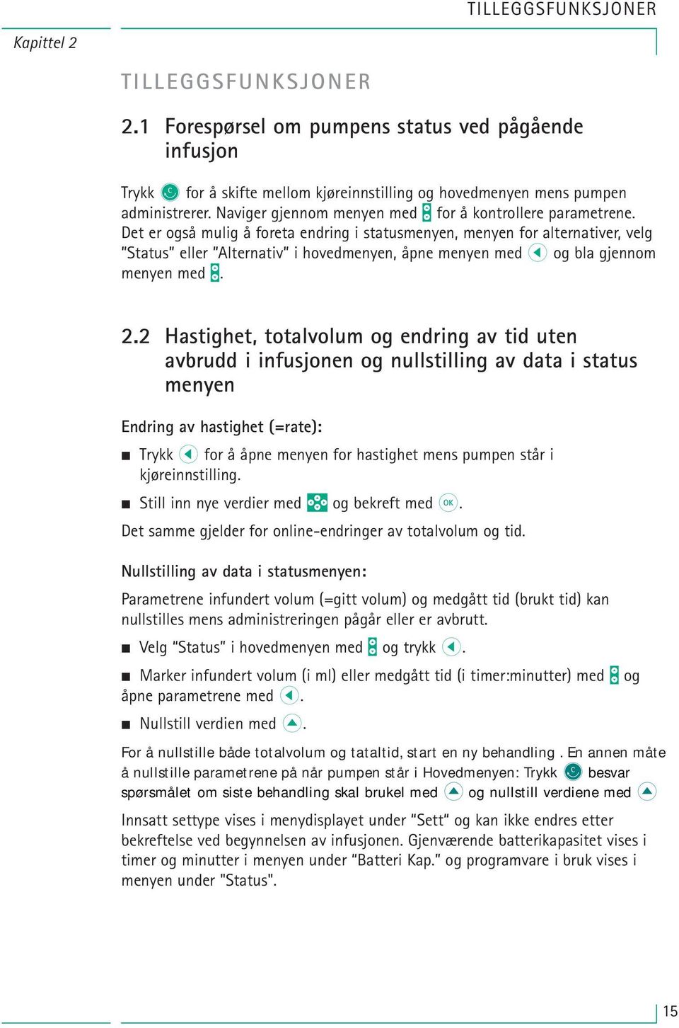 Det er også mulig å foreta endring i statusmenyen, menyen for alternativer, velg Status eller Alternativ i hovedmenyen, åpne menyen med l og bla gjennom menyen med t. 2.