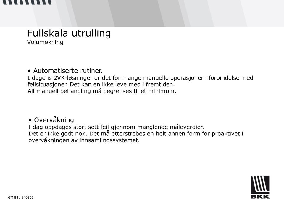 Det kan en ikke leve med i fremtiden. All manuell behandling må begrenses til et minimum.