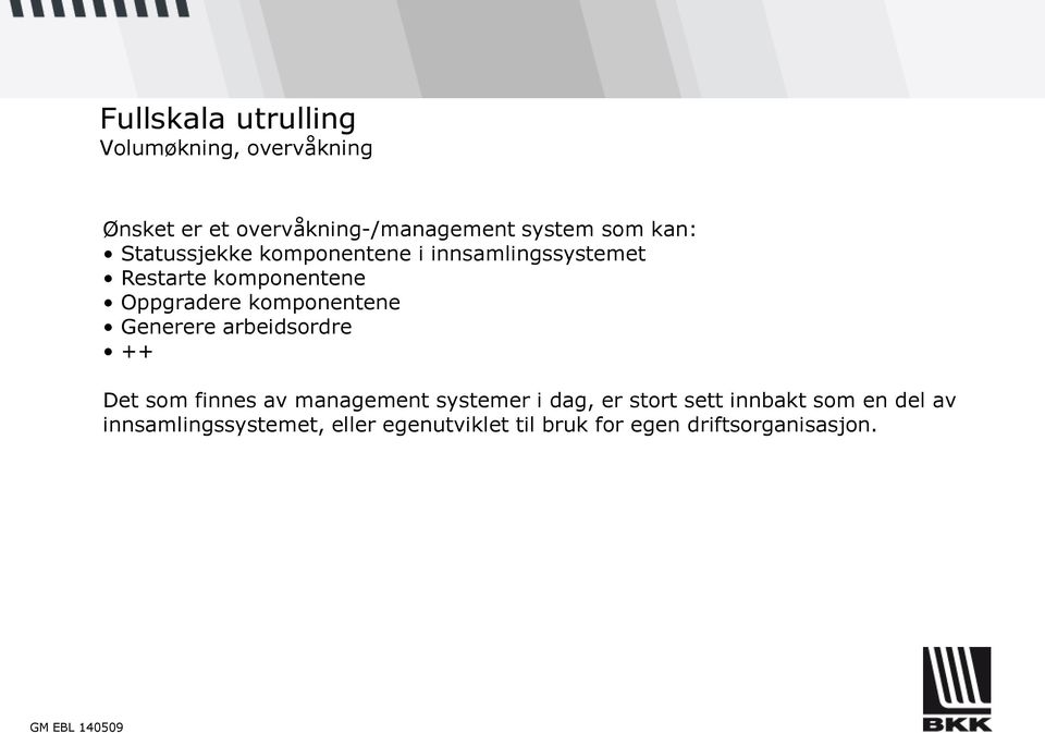 komponentene Generere arbeidsordre ++ Det som finnes av management systemer i dag, er stort