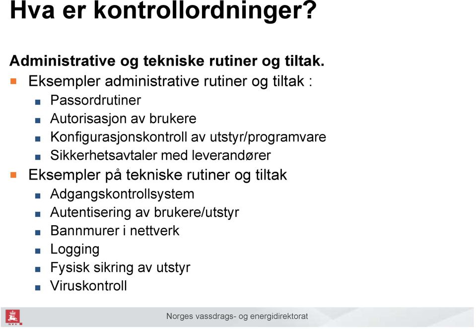 Konfigurasjonskontroll av utstyr/programvare Sikkerhetsavtaler med leverandører Eksempler på