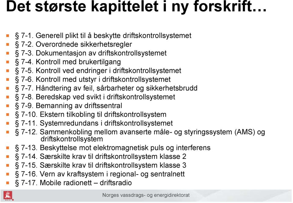 Beredskap ved svikt i driftskontrollsystemet 7-9. Bemanning av driftssentral 7-10. Ekstern tilkobling til driftskontrollsystem 7-11. Systemredundans i driftskontrollsystemet 7-12.