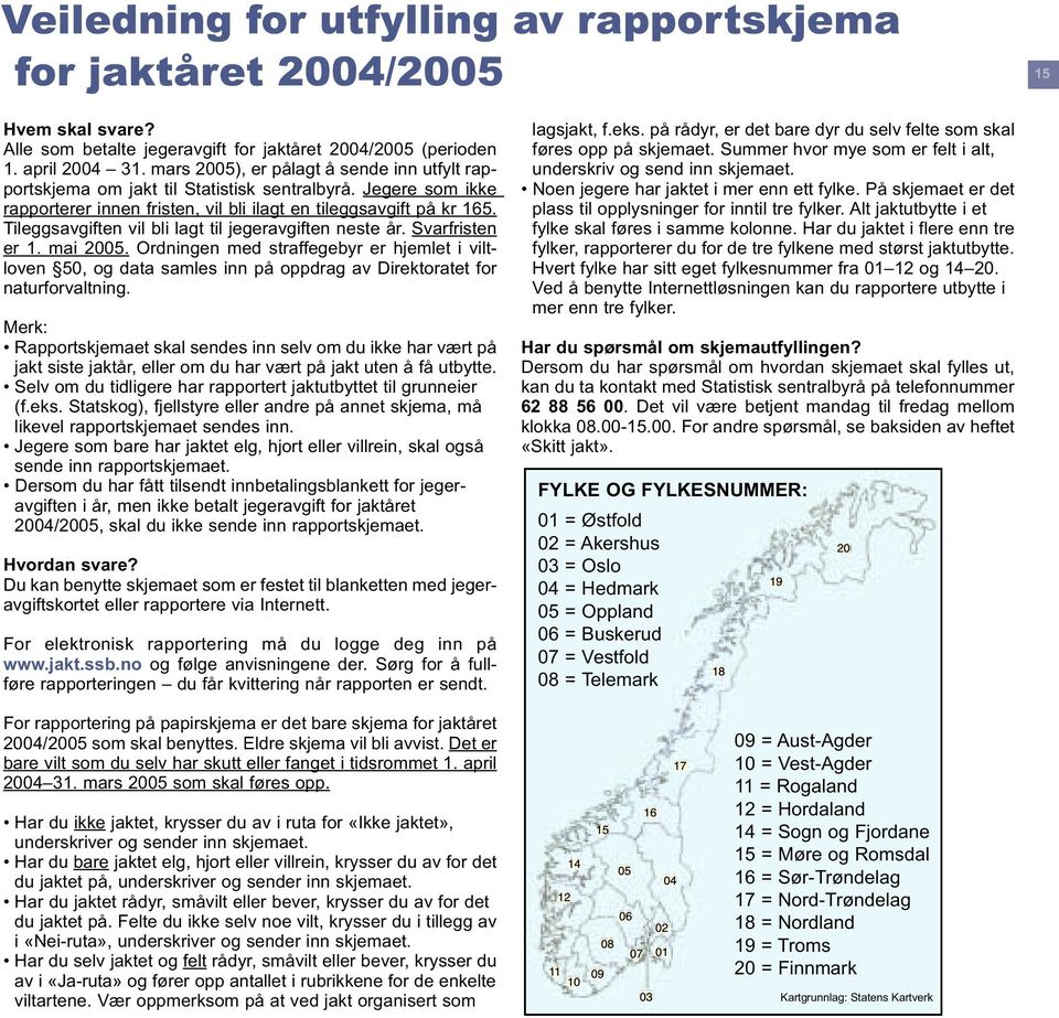 Ordningen med straffegebyr er hjemlet i viltloven 50, og data samles inn på oppdrag av Direktoratet for naturforvaltning.