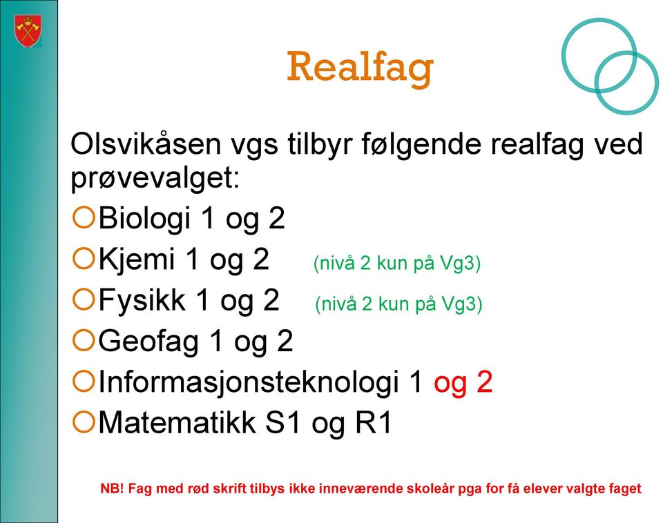 Geofag 1 og 2 Informasjonsteknologi 1 og 2 Matematikk S1 og R1 NB!