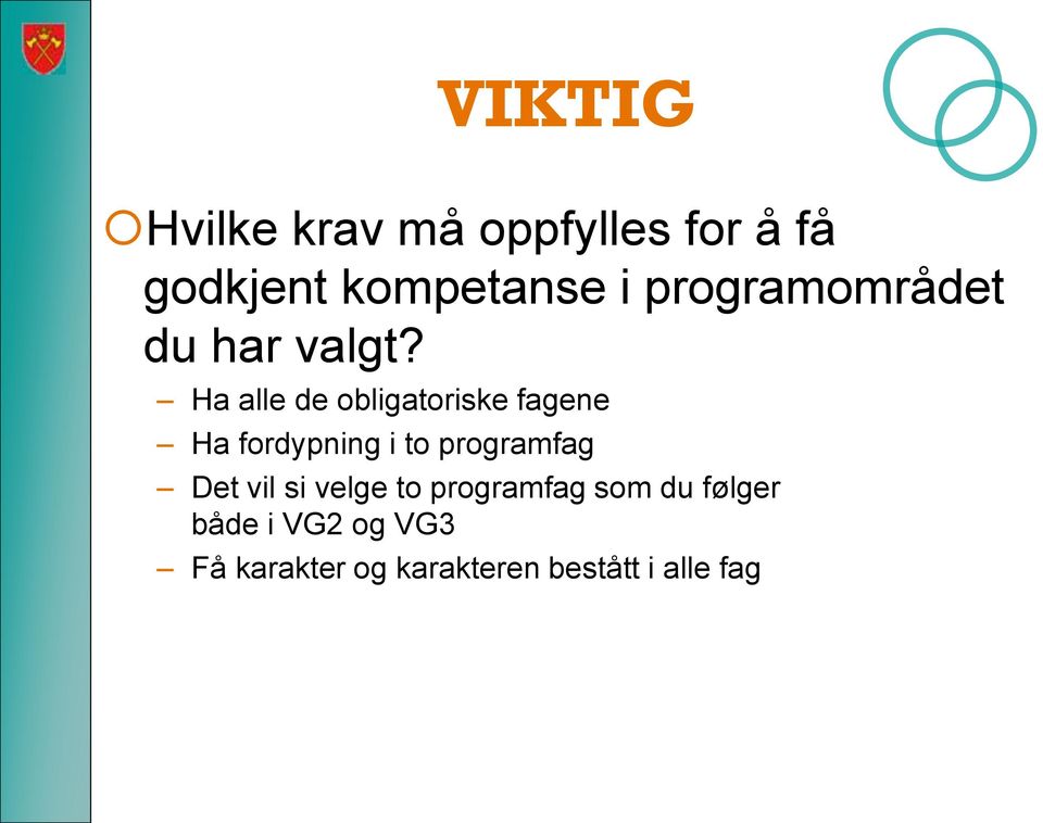 Ha alle de obligatoriske fagene Ha fordypning i to programfag Det