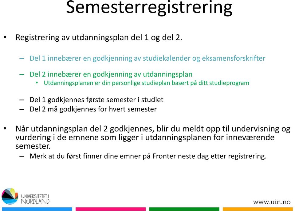 din personlige studieplan basert på ditt studieprogram Del 1 godkjennes første semester i studiet Del 2 må godkjennes for hvert semester Når