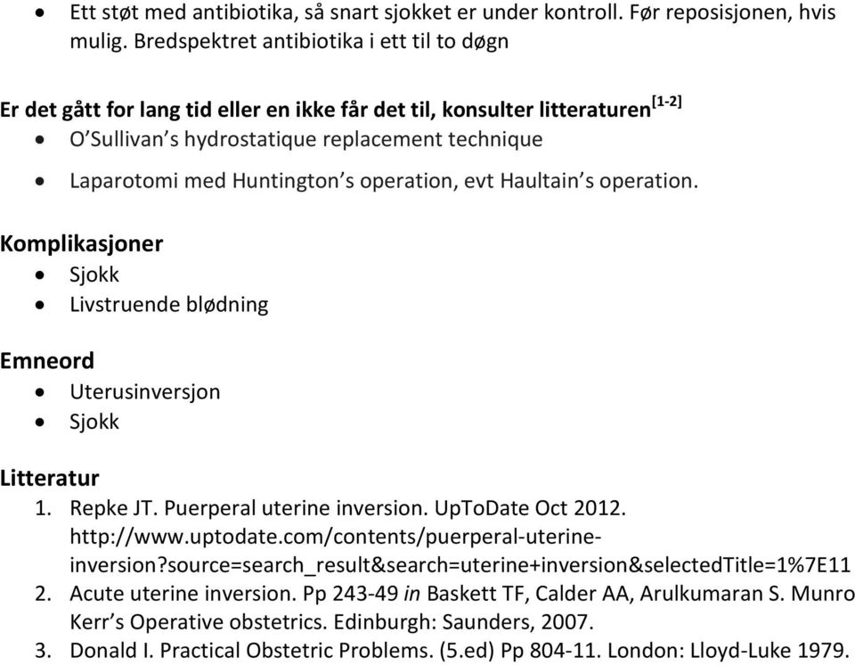 s operation, evt Haultain s operation. Komplikasjoner Sjokk Livstruende blødning Emneord Uterusinversjon Sjokk Litteratur 1. Repke JT. Puerperal uterine inversion. UpToDate Oct 2012. http://www.