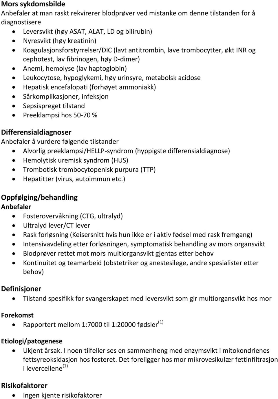 metabolsk acidose Hepatisk encefalopati (forhøyet ammoniakk) Sårkomplikasjoner, infeksjon Sepsispreget tilstand Preeklampsi hos 50-70 % Differensialdiagnoser Anbefaler å vurdere følgende tilstander