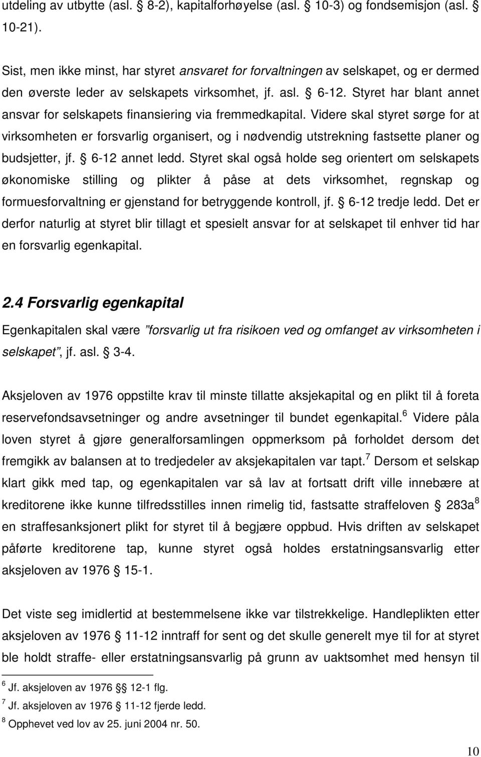 Styret har blant annet ansvar for selskapets finansiering via fremmedkapital.