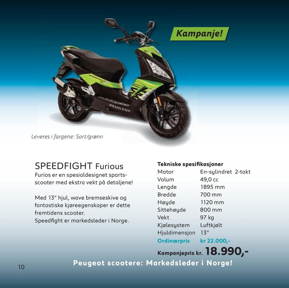 Med 13 hjul, wave bremseskive og fantastiske kjøreegenskaper er dette fremtidens scooter. Speedfight er markedsleder i Norge.