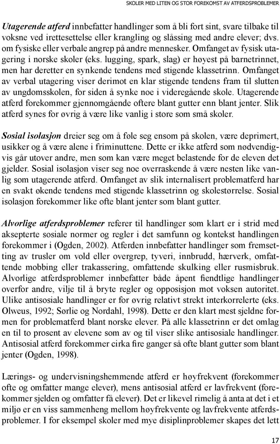 lugging, spark, slag) er høyest på barnetrinnet, men har deretter en synkende tendens med stigende klassetrinn.