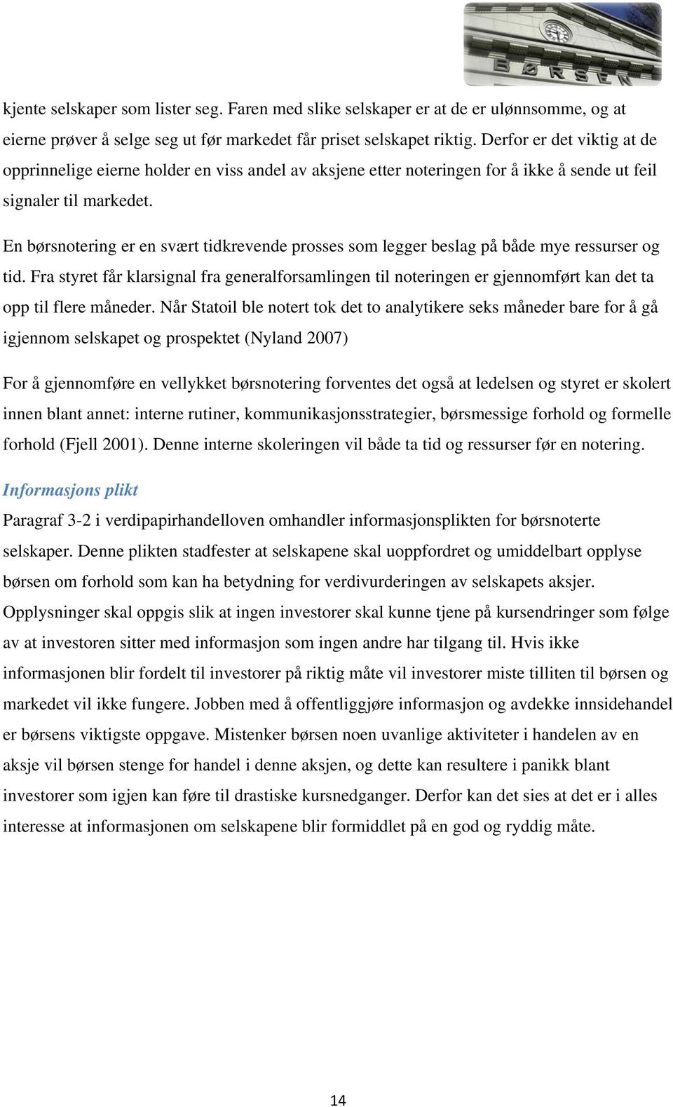 En børsnotering er en svært tidkrevende prosses som legger beslag på både mye ressurser og tid.