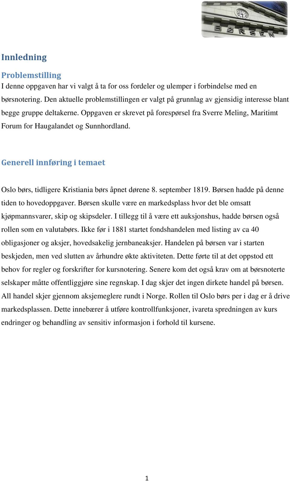 Oppgaven er skrevet på forespørsel fra Sverre Meling, Maritimt Forum for Haugalandet og Sunnhordland. Generell innføring i temaet Oslo børs, tidligere Kristiania børs åpnet dørene 8. september 1819.