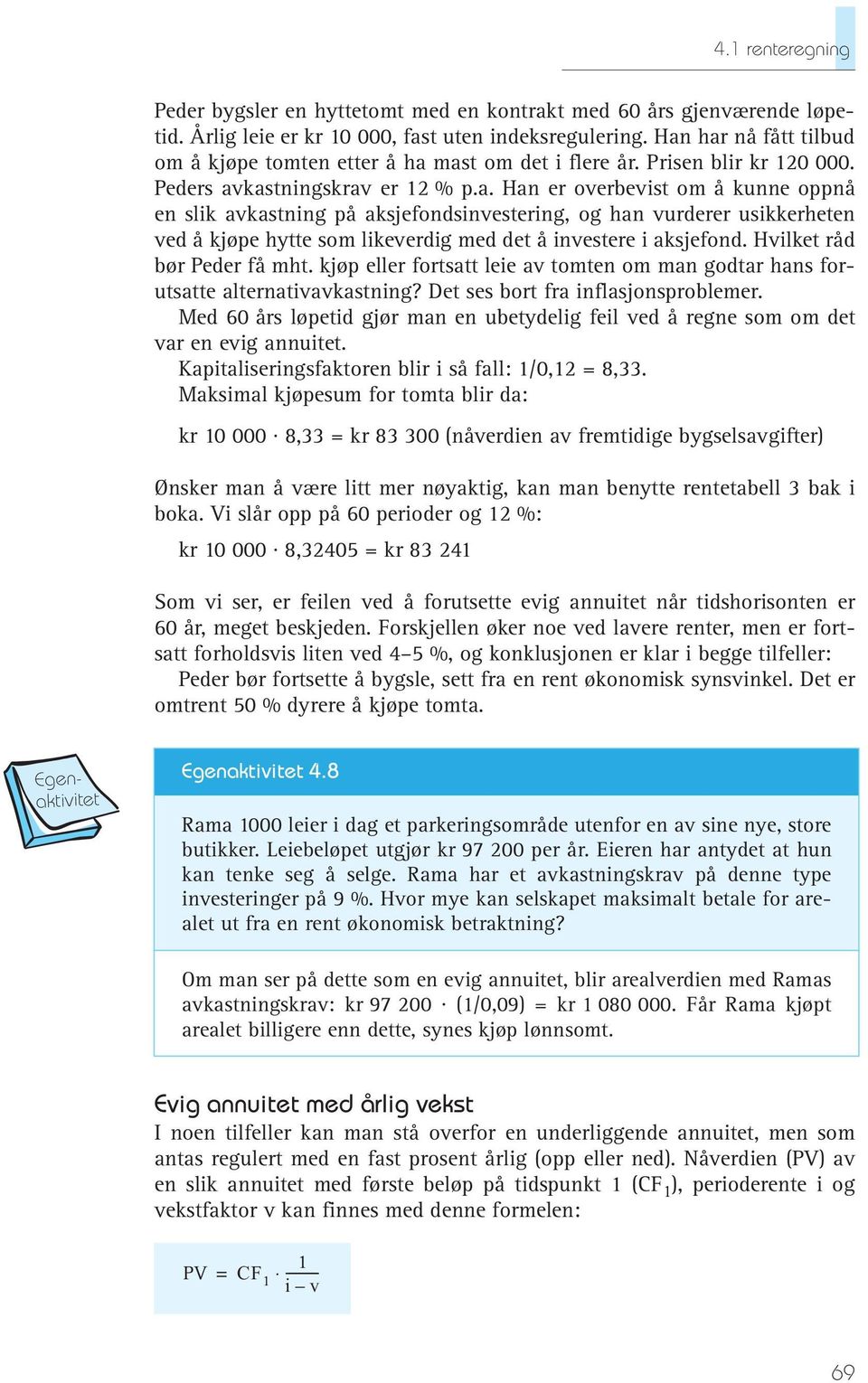 Hvilket råd bør Peder få mht. kjøp eller fortsatt leie av tomten om man godtar hans forutsatte alternativavkastning? Det ses bort fra inflasjonsproblemer.