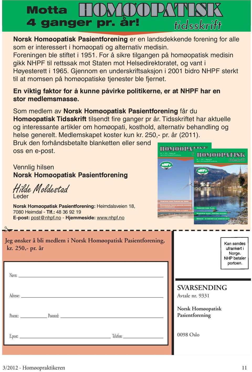 For å sikre tilgangen på homøopatisk medisin gikk NHPF til rettssak mot Staten mot Helsedirektoratet, og vant i Høyesterett i 1965.