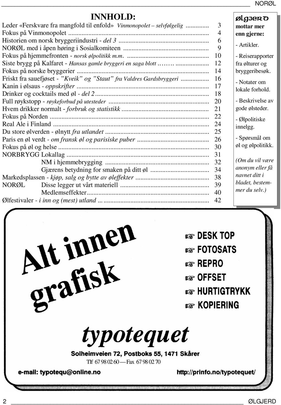 .. 14 Friskt fra sauefjøset - Kveik og Staut fra Valdres Gardsbryggeri... 16 Kanin i ølsaus - oppskrifter... 17 Drinker og cocktails med øl - del 2... 18 Full røykstopp - røykeforbud på utesteder.