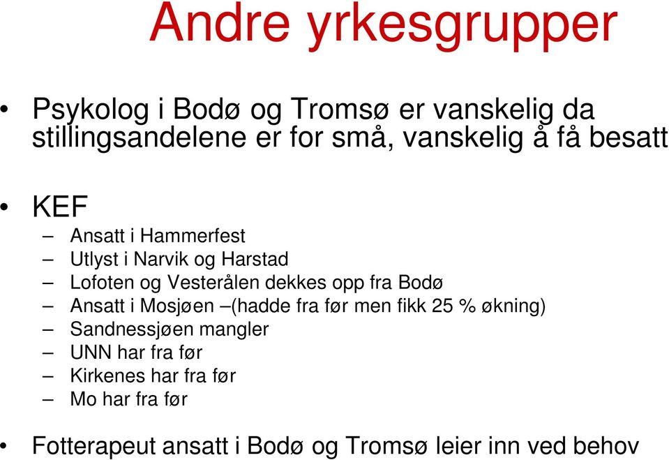 dekkes opp fra Bodø Ansatt i Mosjøen (hadde fra før men fikk 25 % økning) Sandnessjøen mangler