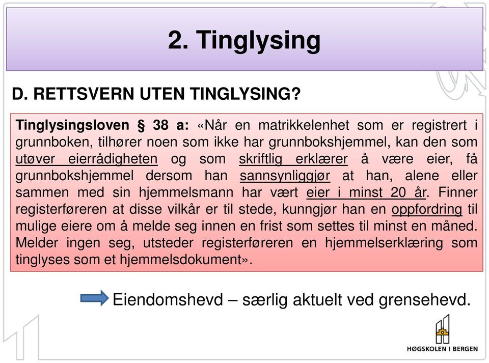 skriftlig erklærer å være eier, få grunnbokshjemmel dersom han sannsynliggjør at han, alene eller sammen med sin hjemmelsmann har vært eier i minst 20 år.