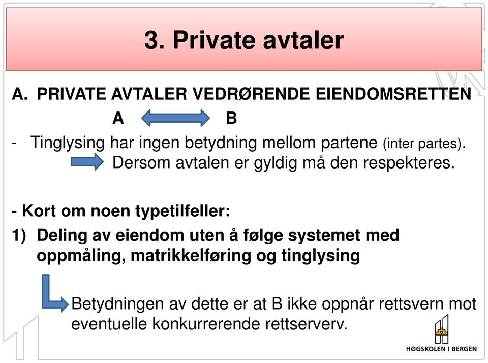 (inter partes). Dersom avtalen er gyldig må den respekteres.