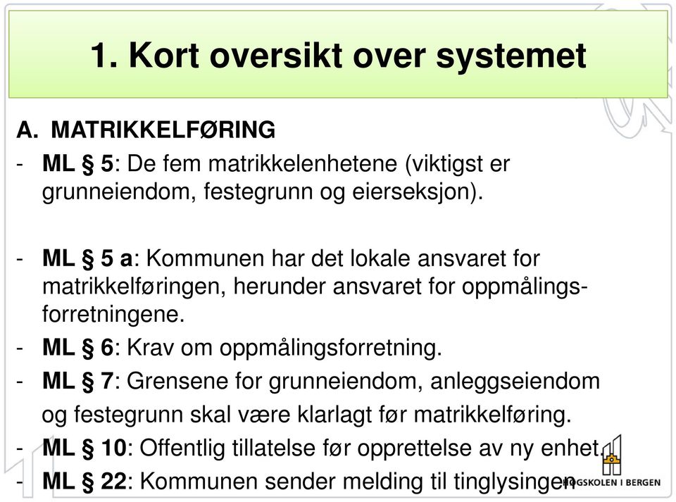 - ML 5 a: Kommunen har det lokale ansvaret for matrikkelføringen, herunder ansvaret for oppmålingsforretningene.