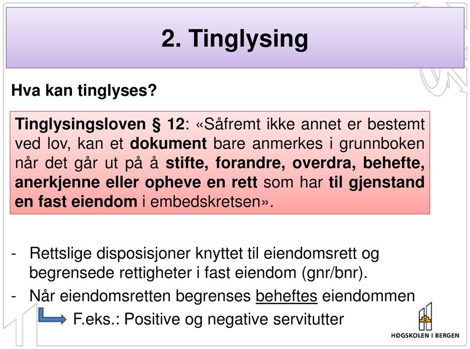 ut på å stifte, forandre, overdra, behefte, anerkjenne eller opheve en rett som har til gjenstand en fast eiendom i