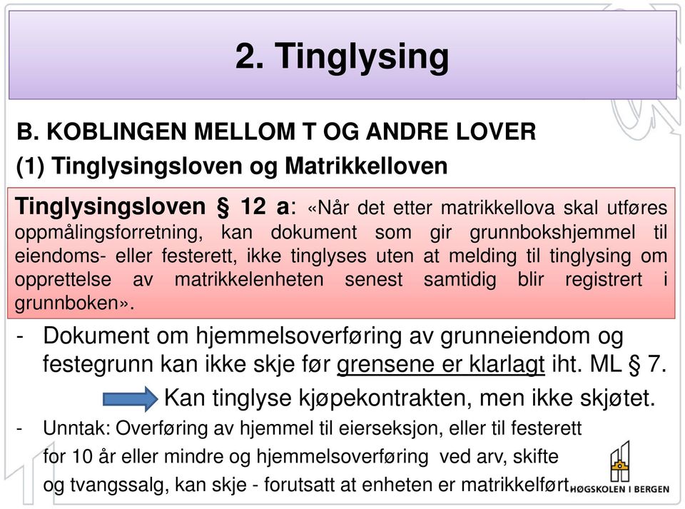 grunnboken». - Dokument om hjemmelsoverføring av grunneiendom og festegrunn kan ikke skje før grensene er klarlagt iht. ML 7. Kan tinglyse kjøpekontrakten, men ikke skjøtet.