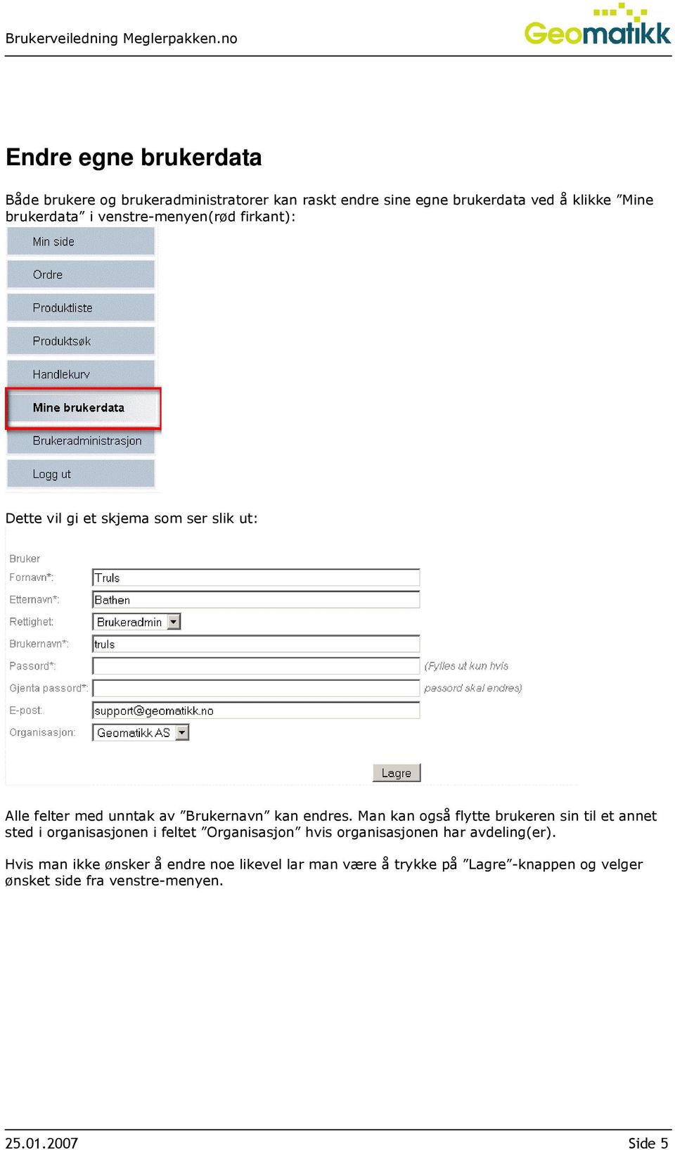 Man kan også flytte brukeren sin til et annet sted i organisasjonen i feltet Organisasjon hvis organisasjonen har avdeling(er).