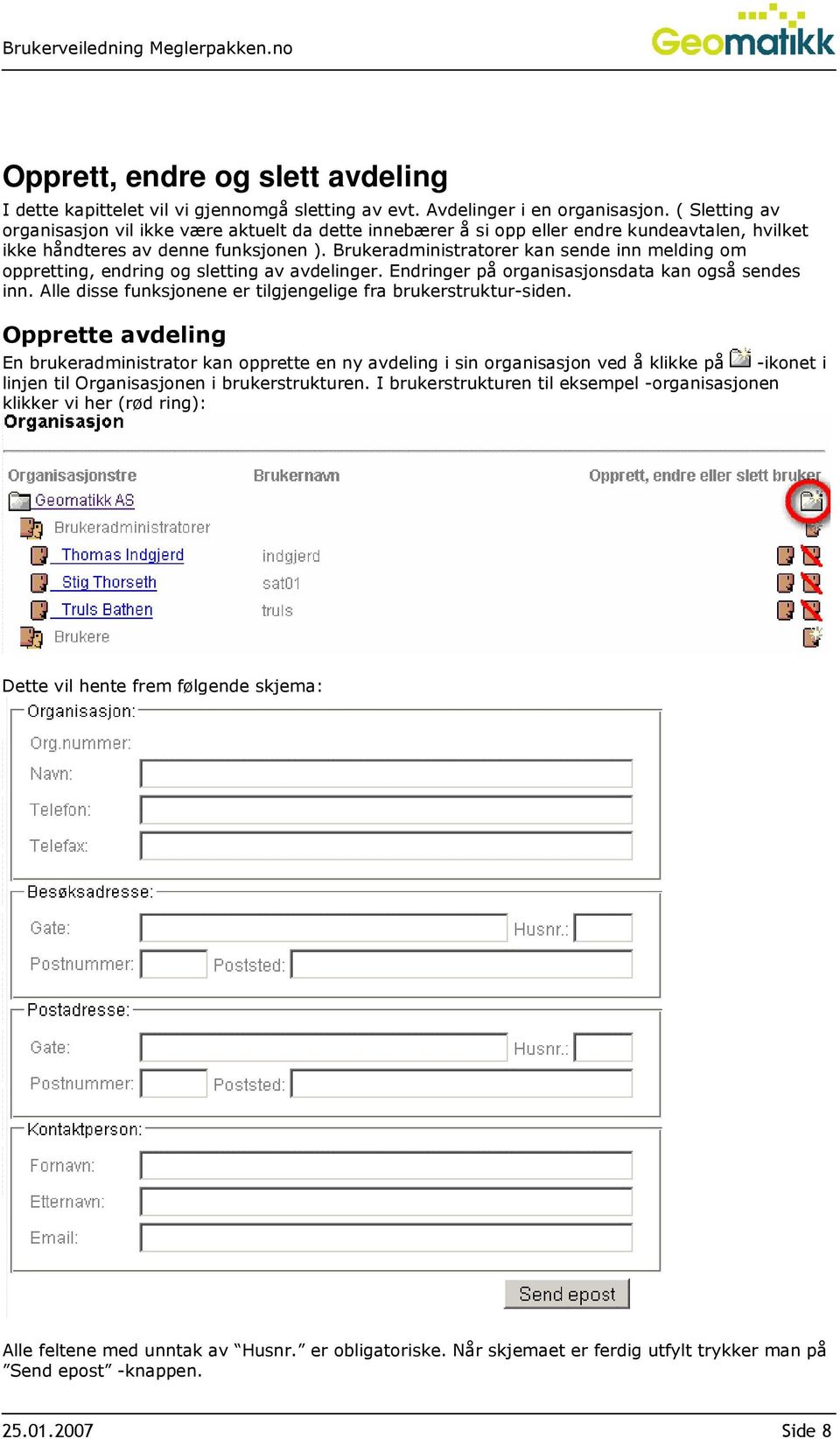 Brukeradministratorer kan sende inn melding om oppretting, endring og sletting av avdelinger. Endringer på organisasjonsdata kan også sendes inn.