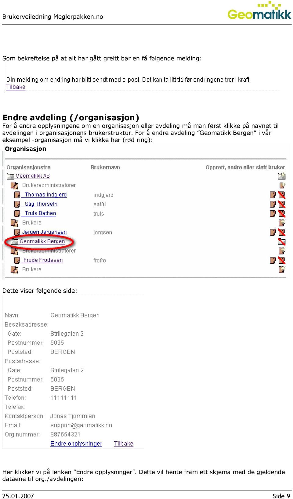 For å endre avdeling Geomatikk Bergen i vår eksempel -organisasjon må vi klikke her (rød ring): Dette viser følgende side: