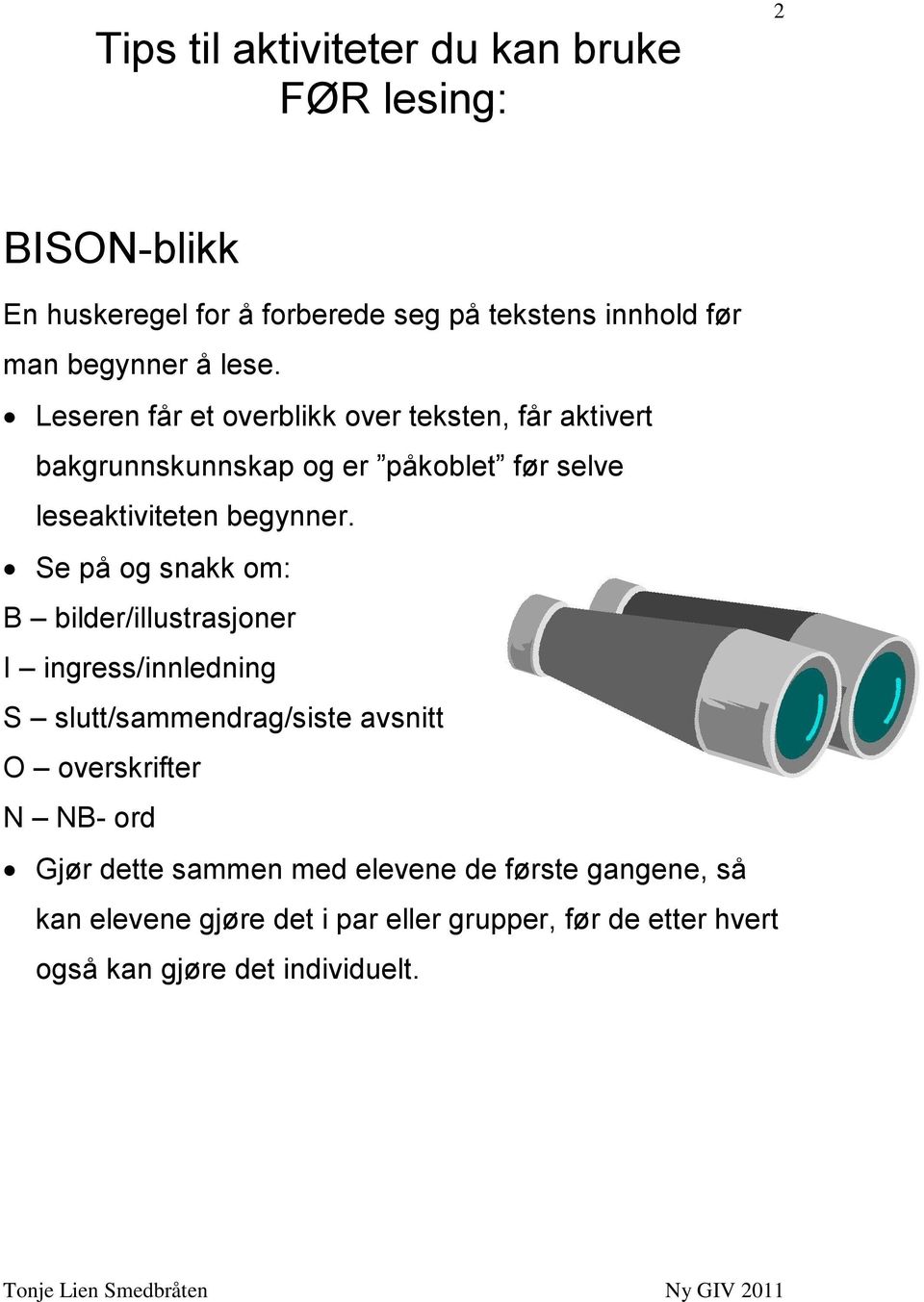 Se på og snakk om: B bilder/illustrasjoner I ingress/innledning S slutt/sammendrag/siste avsnitt O overskrifter N NB- ord Gjør