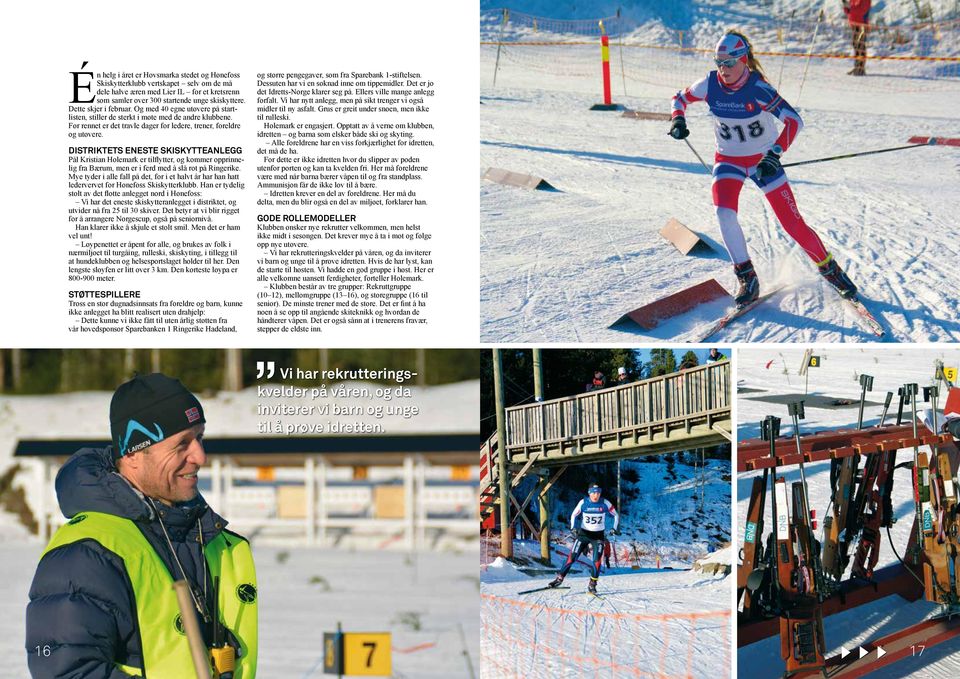 DISTRIKTETS ENESTE SKISKYTTEANLEGG Pål Kristian Holemark er tilflytter, og kommer opprinnelig fra Bærum, men er i ferd med å slå rot på Ringerike.