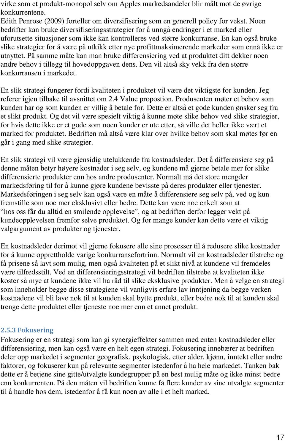 En kan også bruke slike strategier for å være på utkikk etter nye profittmaksimerende markeder som ennå ikke er utnyttet.