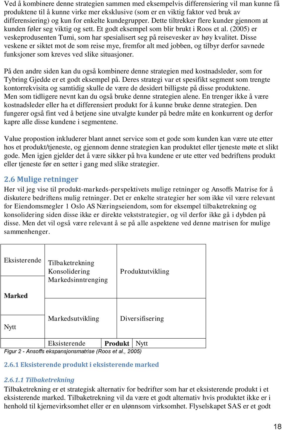 (2005) er veskeprodusenten Tumi, som har spesialisert seg på reisevesker av høy kvalitet.