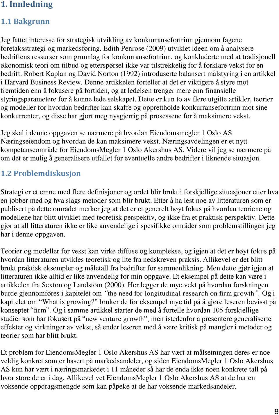 tilstrekkelig for å forklare vekst for en bedrift. Robert Kaplan og David Norton (1992) introduserte balansert målstyring i en artikkel i Harvard Business Review.