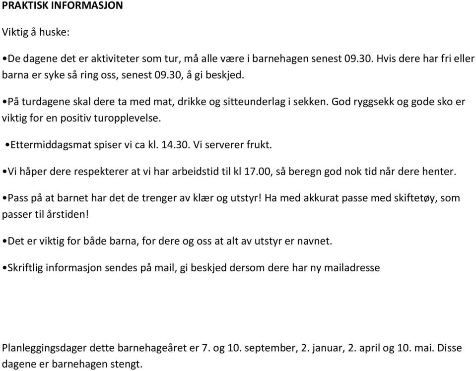 Vi håper dere respekterer at vi har arbeidstid til kl 17.00, så beregn god nok tid når dere henter. Pass på at barnet har det de trenger av klær og utstyr!