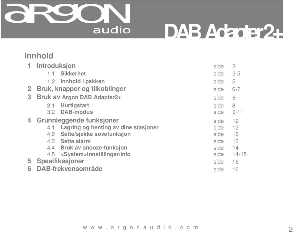 1 Hurtigstart side 8 3.2 DAB-modus side 9-11 4 Grunnleggende funksjoner side 12 4.