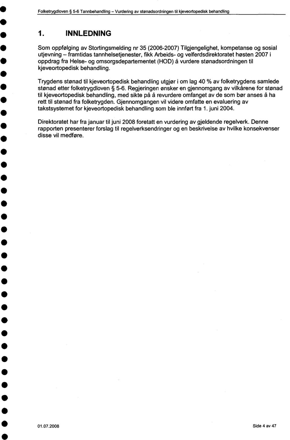 fra Helse- og omsorgsdepartementet (HOD) å vurdere stønadsordningen til kjeveortopedisk behandling.