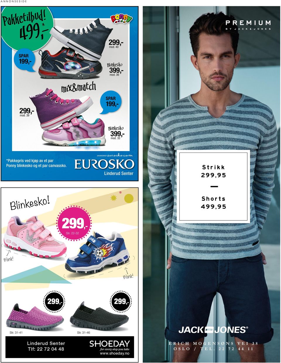 www.eurosko.com Linderud Senter Strikk 299,95 Shorts 499,95 299,- 299,- 299,- Str. 22-32 Str. 31-41 Str.