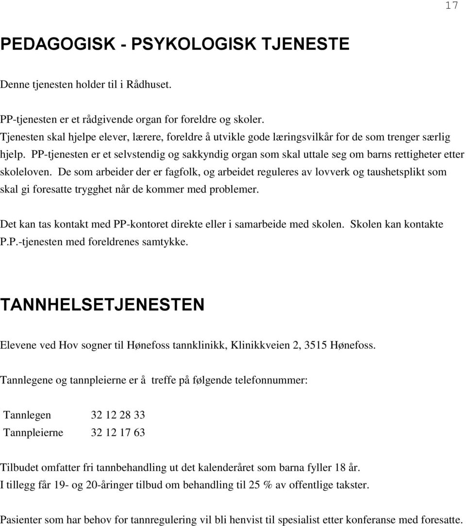 PP-tjenesten er et selvstendig og sakkyndig organ som skal uttale seg om barns rettigheter etter skoleloven.