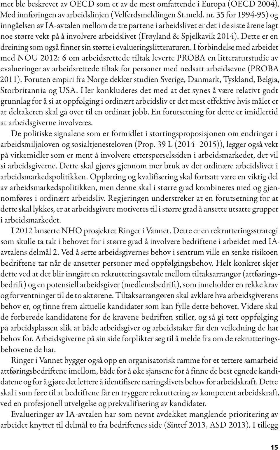 Dette er en dreining som også finner sin støtte i evalueringslitteraturen.