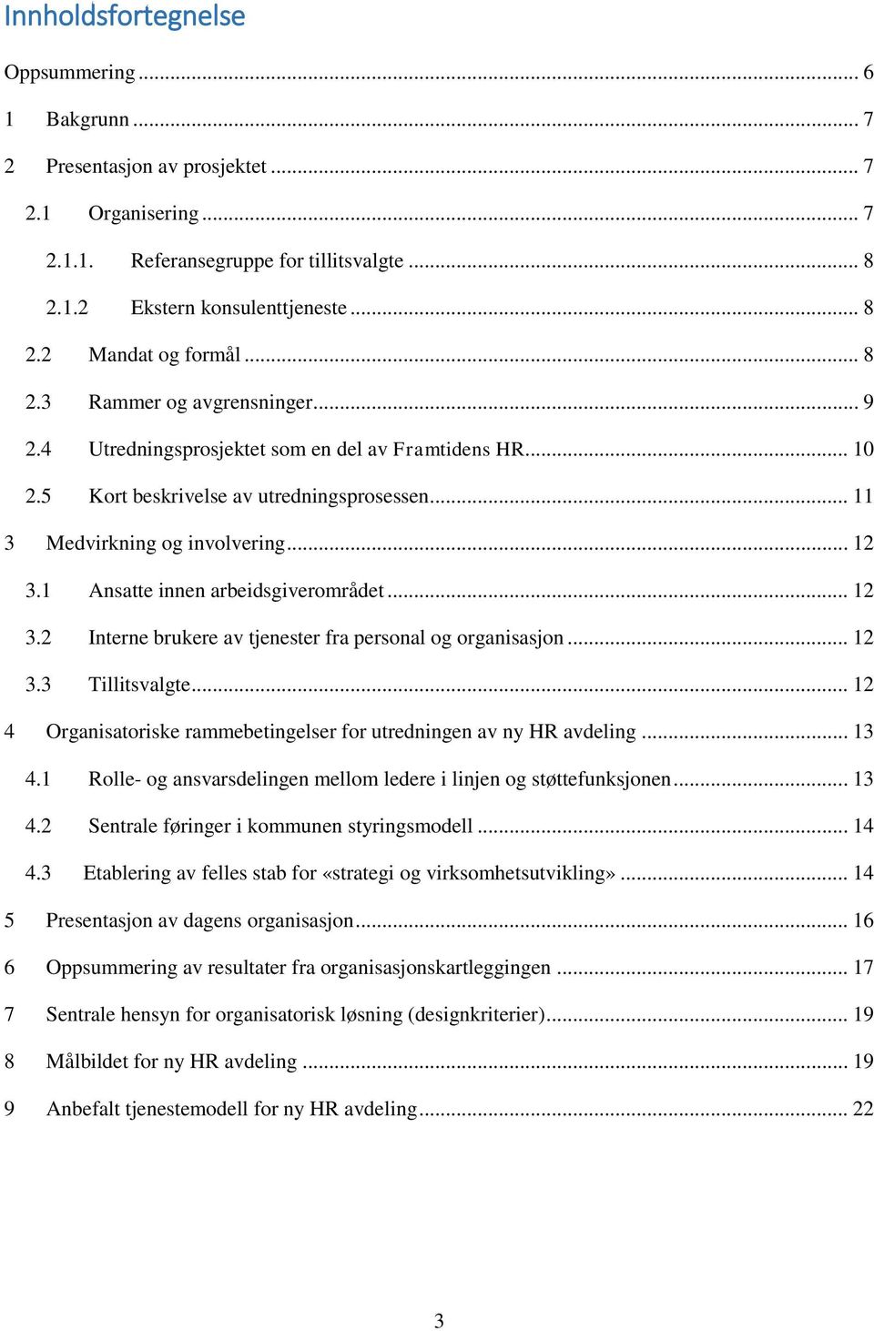 1 Ansatte innen arbeidsgiverområdet... 12 3.2 Interne brukere av tjenester fra personal og organisasjon... 12 3.3 Tillitsvalgte.