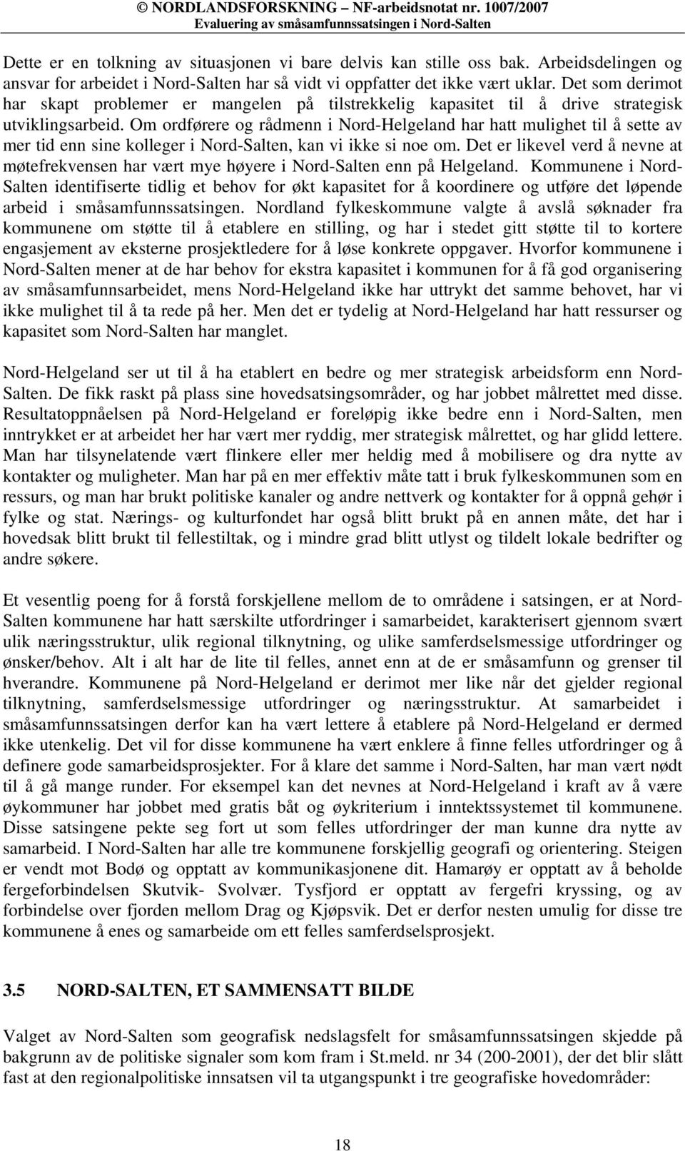 Om ordførere og rådmenn i Nord-Helgeland har hatt mulighet til å sette av mer tid enn sine kolleger i Nord-Salten, kan vi ikke si noe om.