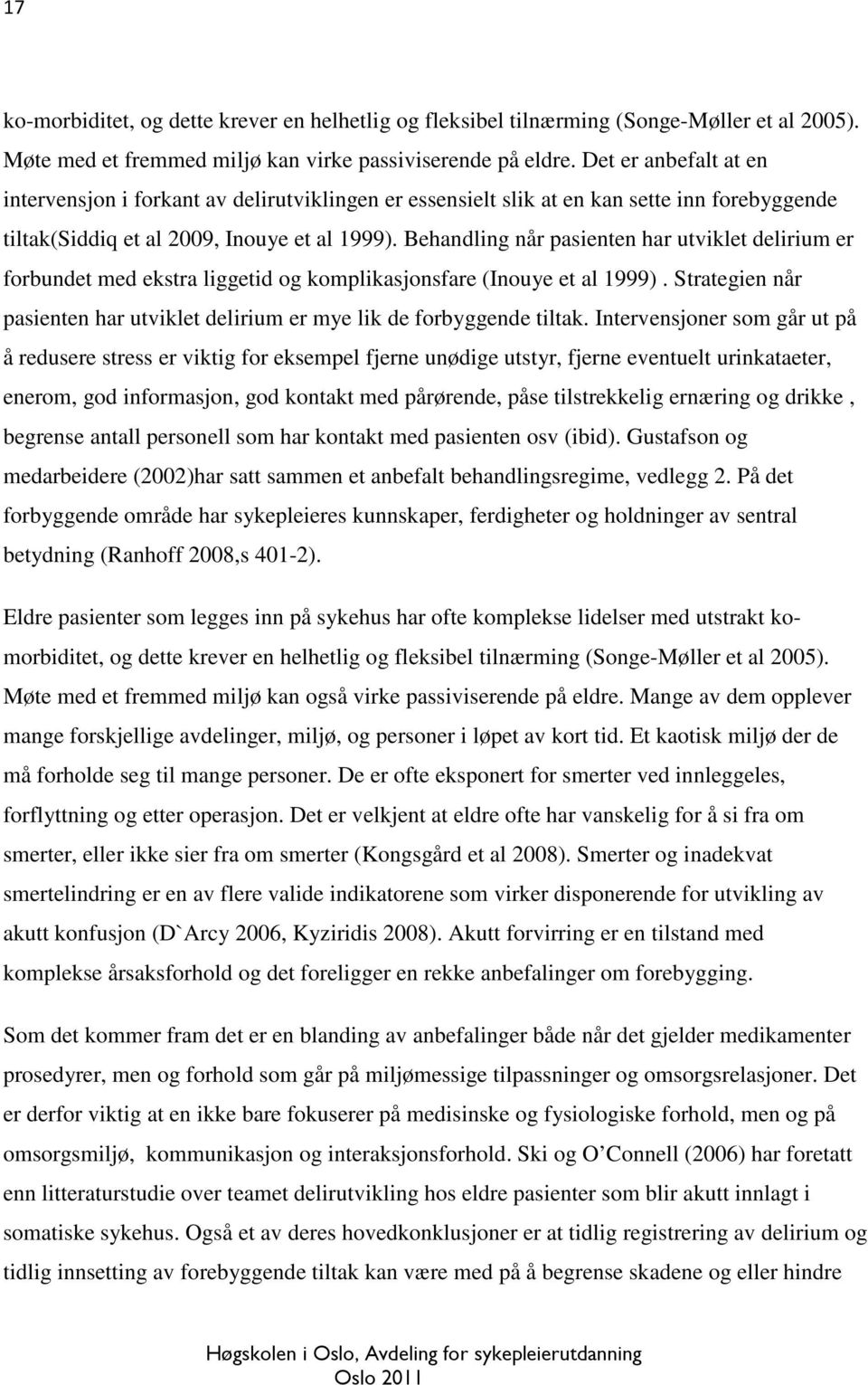 Behandling når pasienten har utviklet delirium er forbundet med ekstra liggetid og komplikasjonsfare (Inouye et al 1999).