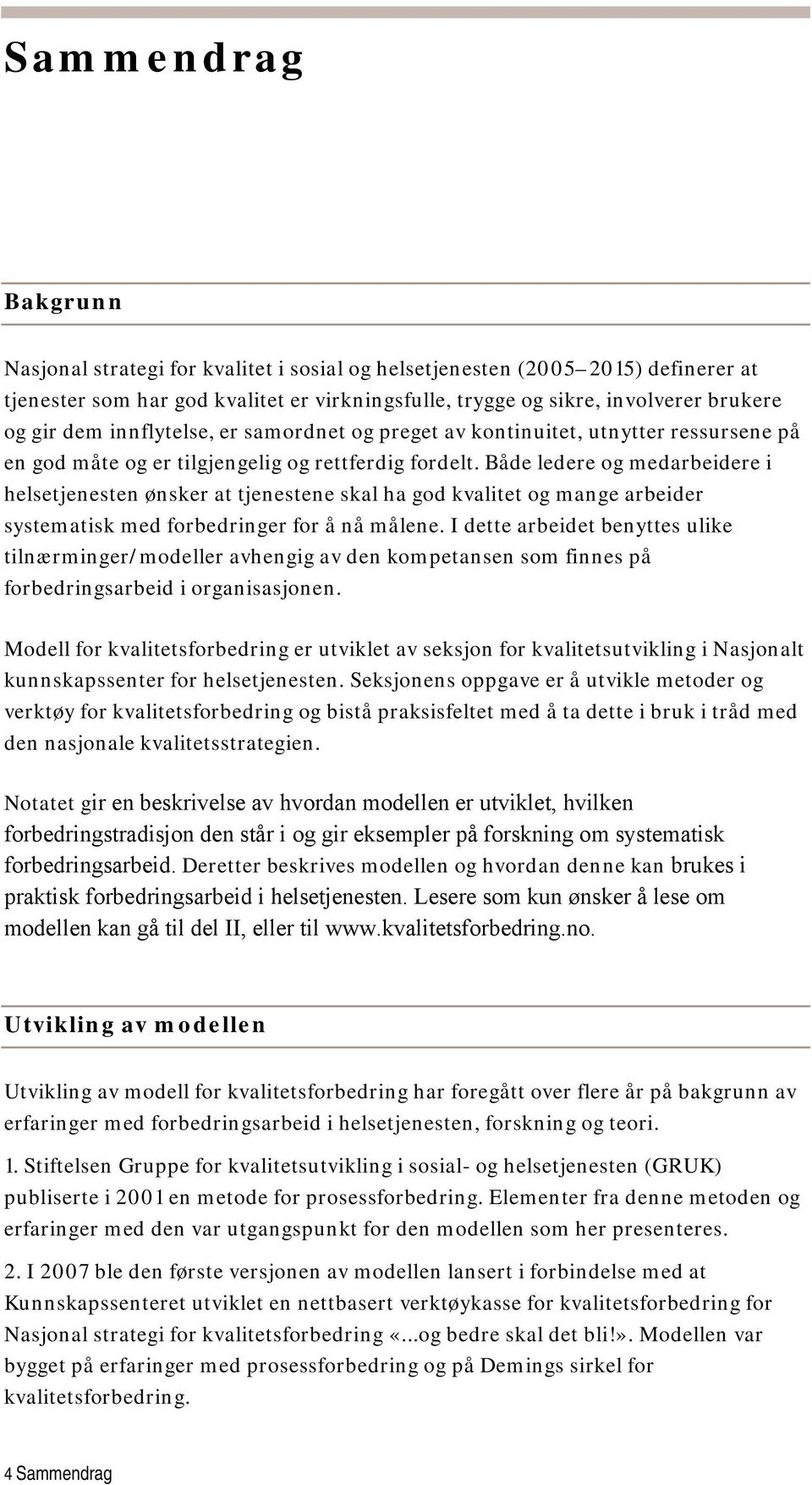 Både ledere og medarbeidere i helsetjenesten ønsker at tjenestene skal ha god kvalitet og mange arbeider systematisk med forbedringer for å nå målene.