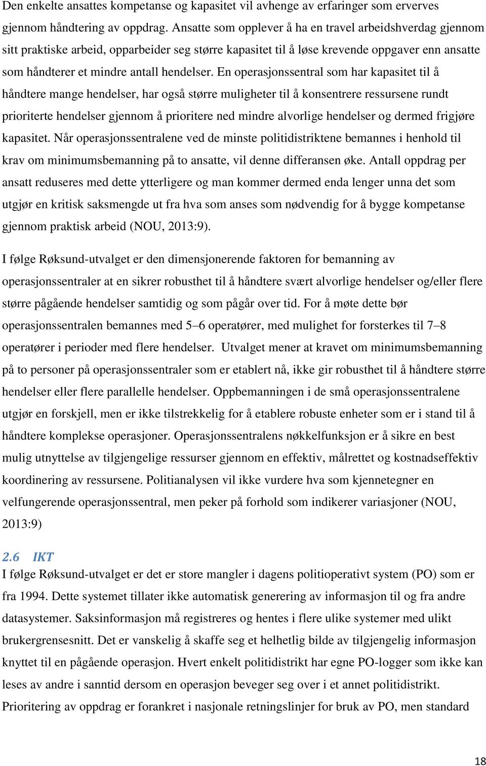 En operasjonssentral som har kapasitet til å håndtere mange hendelser, har også større muligheter til å konsentrere ressursene rundt prioriterte hendelser gjennom å prioritere ned mindre alvorlige