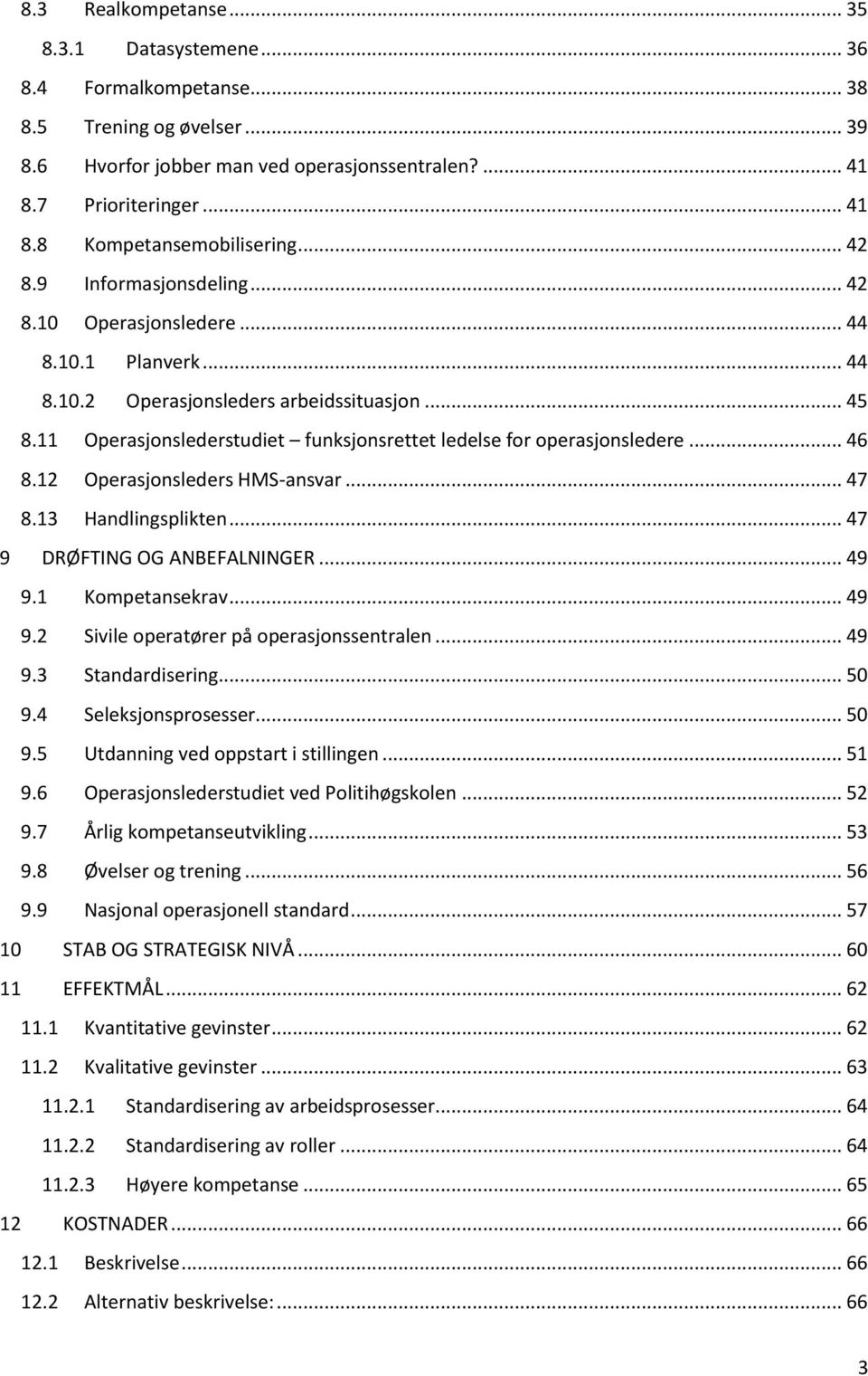 11 Operasjonslederstudiet funksjonsrettet ledelse for operasjonsledere... 46 8.12 Operasjonsleders HMS-ansvar... 47 8.13 Handlingsplikten... 47 9 DRØFTING OG ANBEFALNINGER... 49 9.1 Kompetansekrav.