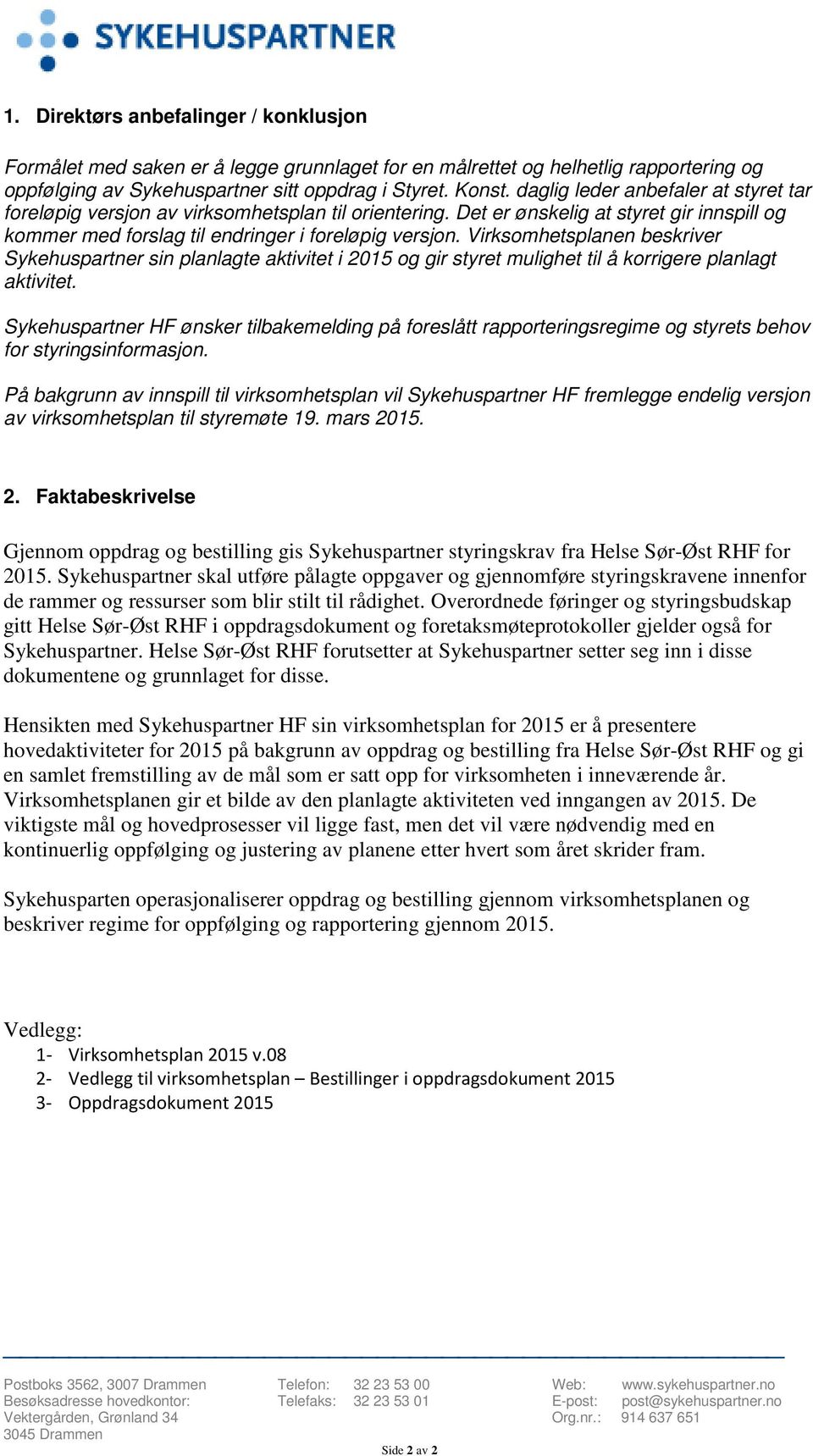 Virksomhetsplanen beskriver Sykehuspartner sin planlagte aktivitet i 2015 og gir styret mulighet til å korrigere planlagt aktivitet.