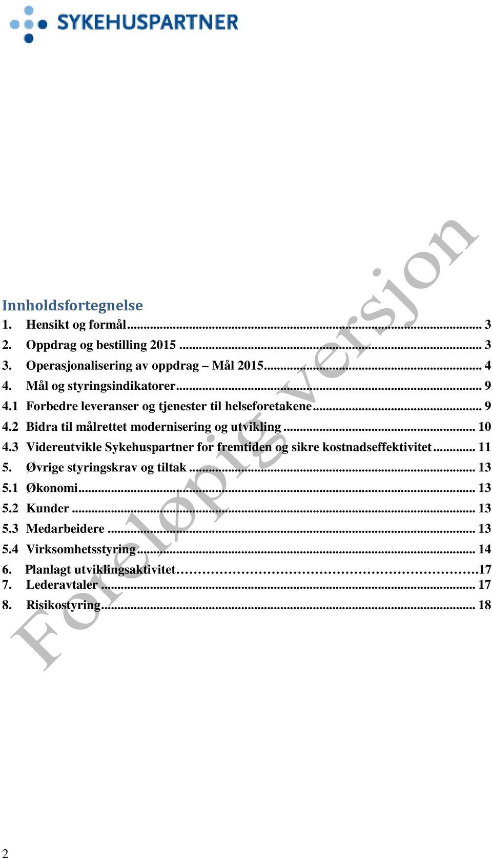 .. 10 4.3 Videreutvikle Sykehuspartner for fremtiden og sikre kostnadseffektivitet... 11 5. Øvrige styringskrav og tiltak... 13 5.1 Økonomi.